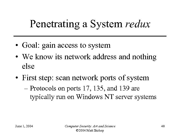 Penetrating a System redux • Goal: gain access to system • We know its