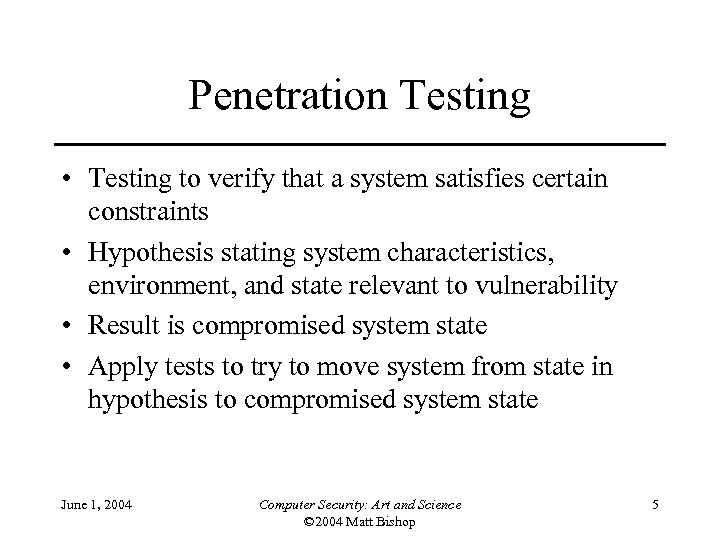 Penetration Testing • Testing to verify that a system satisfies certain constraints • Hypothesis