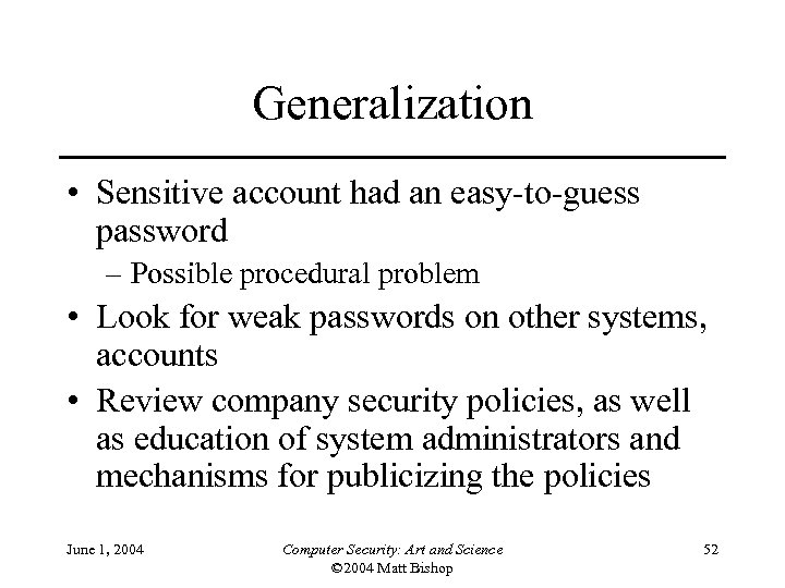 Generalization • Sensitive account had an easy-to-guess password – Possible procedural problem • Look