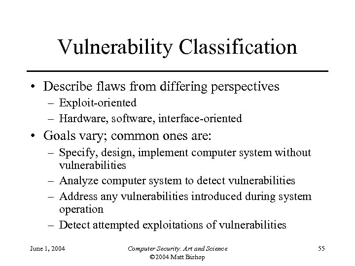 Vulnerability Classification • Describe flaws from differing perspectives – Exploit-oriented – Hardware, software, interface-oriented