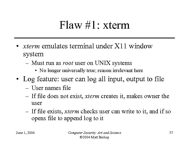 Flaw #1: xterm • xterm emulates terminal under X 11 window system – Must