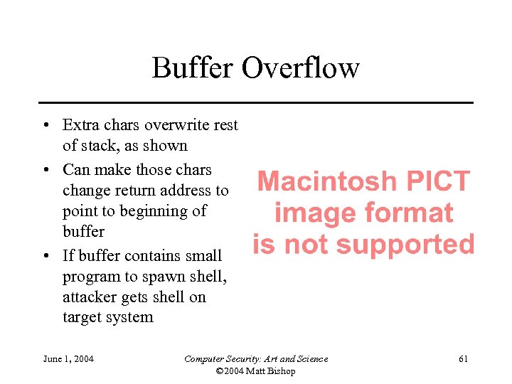 Buffer Overflow • Extra chars overwrite rest of stack, as shown • Can make