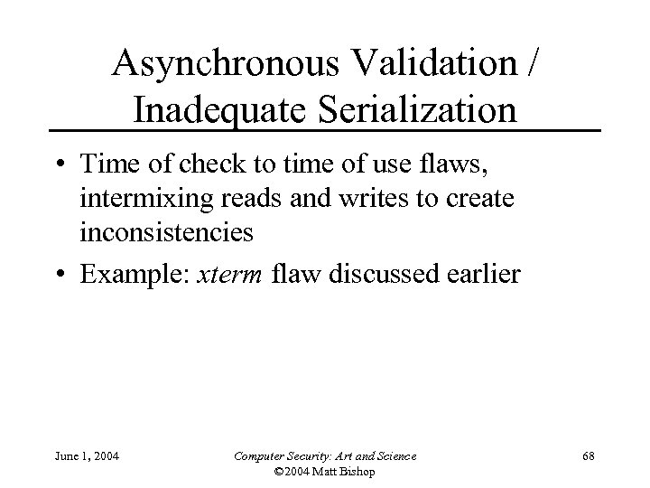 Asynchronous Validation / Inadequate Serialization • Time of check to time of use flaws,