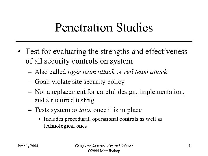 Penetration Studies • Test for evaluating the strengths and effectiveness of all security controls