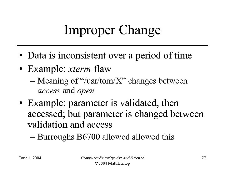 Improper Change • Data is inconsistent over a period of time • Example: xterm