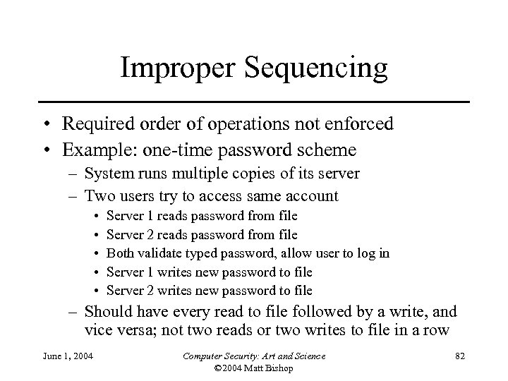 Improper Sequencing • Required order of operations not enforced • Example: one-time password scheme