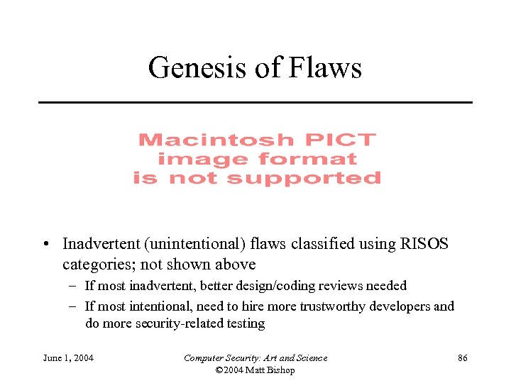 Genesis of Flaws • Inadvertent (unintentional) flaws classified using RISOS categories; not shown above