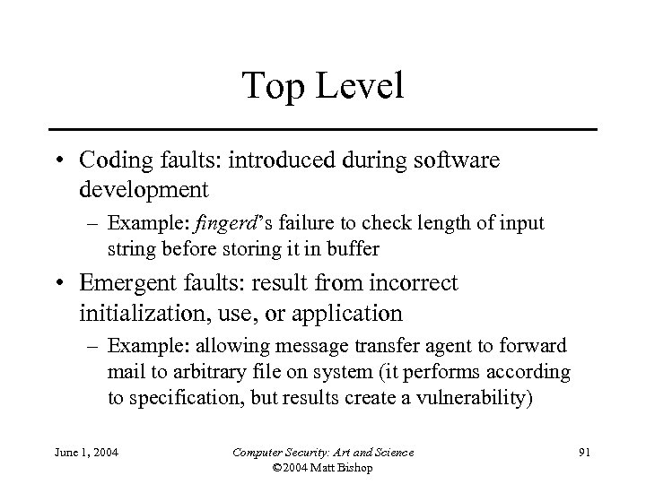 Top Level • Coding faults: introduced during software development – Example: fingerd’s failure to