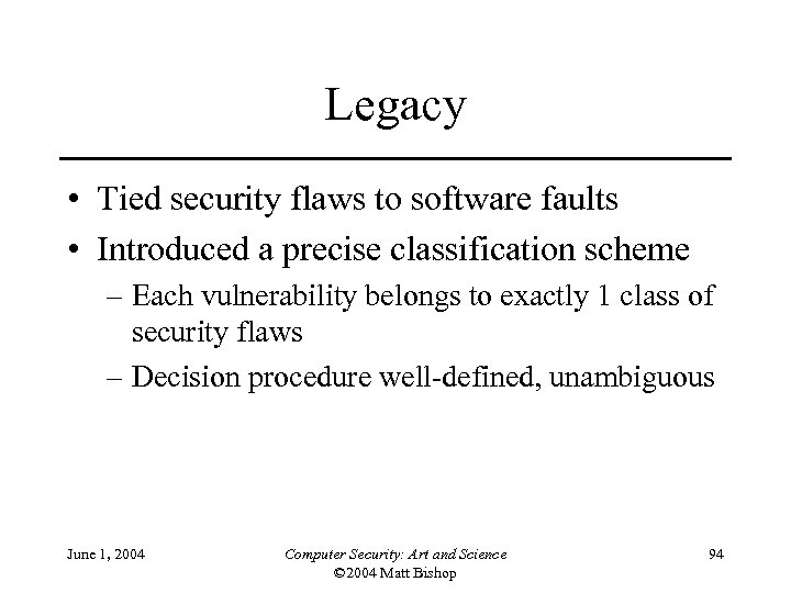Legacy • Tied security flaws to software faults • Introduced a precise classification scheme