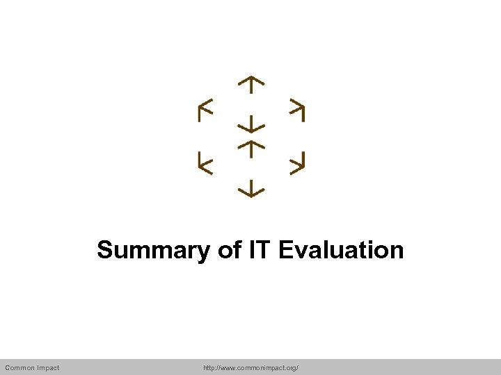 Summary of IT Evaluation Common Impact http: //www. commonimpact. org/ 