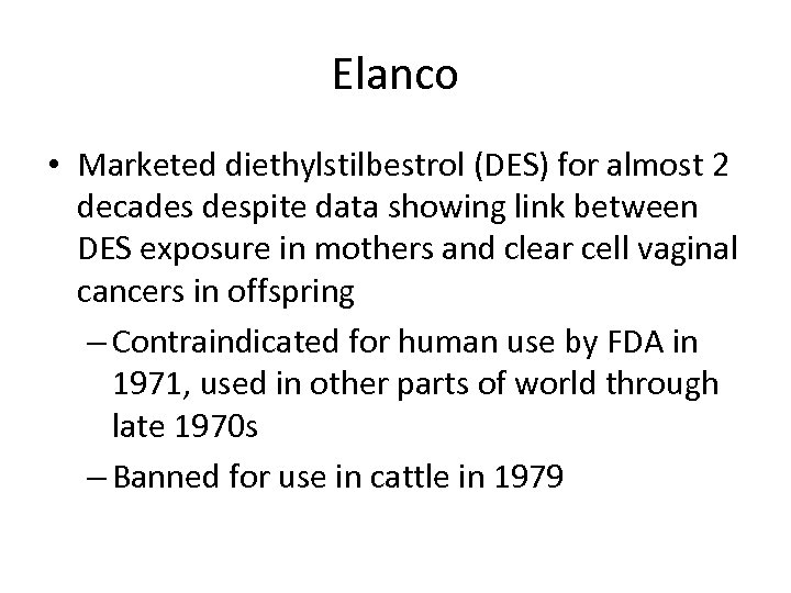Elanco • Marketed diethylstilbestrol (DES) for almost 2 decades despite data showing link between