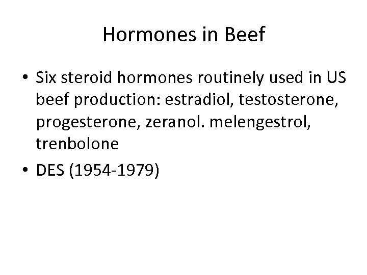 Hormones in Beef • Six steroid hormones routinely used in US beef production: estradiol,