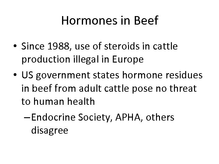 Hormones in Beef • Since 1988, use of steroids in cattle production illegal in
