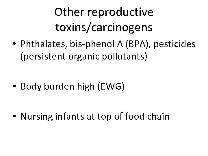 Other reproductive toxins/carcinogens • Phthalates, bis-phenol A (BPA), pesticides (persistent organic pollutants) • Body