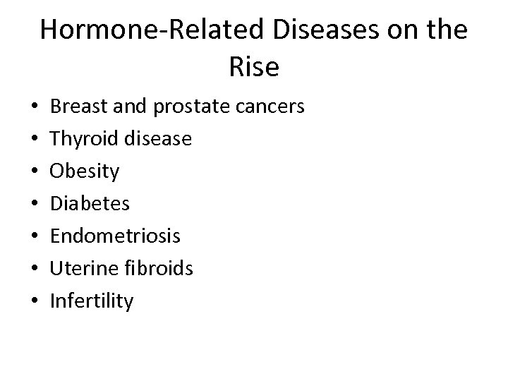 Hormone-Related Diseases on the Rise • • Breast and prostate cancers Thyroid disease Obesity