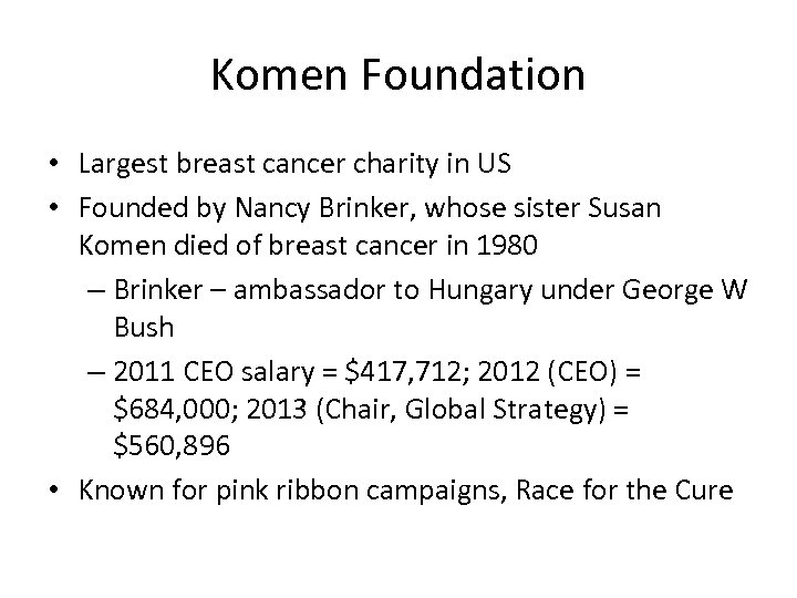 Komen Foundation • Largest breast cancer charity in US • Founded by Nancy Brinker,