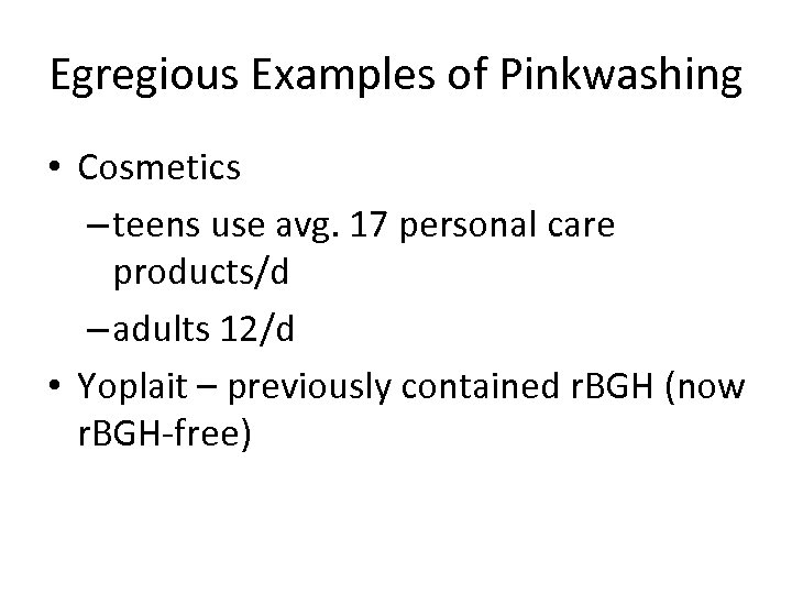Egregious Examples of Pinkwashing • Cosmetics – teens use avg. 17 personal care products/d