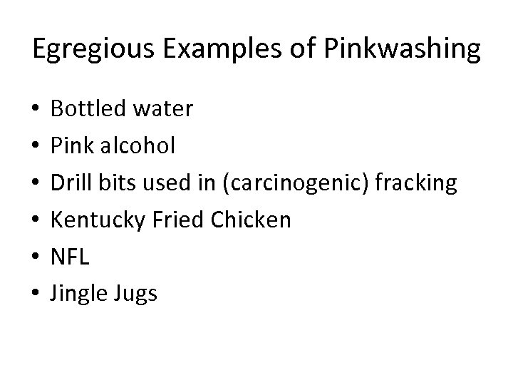 Egregious Examples of Pinkwashing • • • Bottled water Pink alcohol Drill bits used