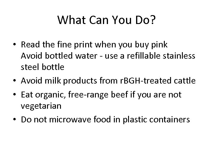 What Can You Do? • Read the fine print when you buy pink Avoid