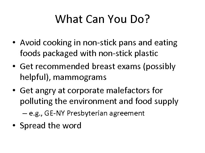 What Can You Do? • Avoid cooking in non-stick pans and eating foods packaged