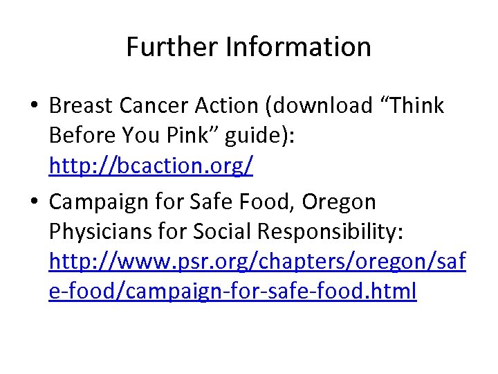 Further Information • Breast Cancer Action (download “Think Before You Pink” guide): http: //bcaction.