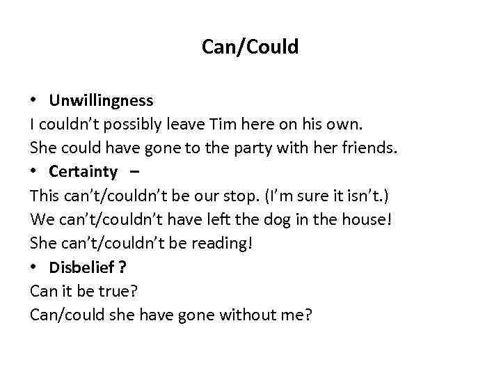 Can/Could • Unwillingness I couldn’t possibly leave Tim here on his own. She could