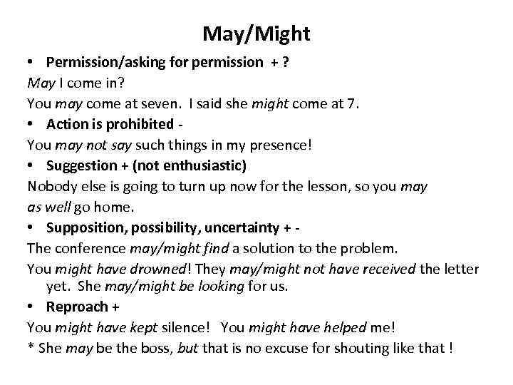 May/Might • Permission/asking for permission + ? May I come in? You may come