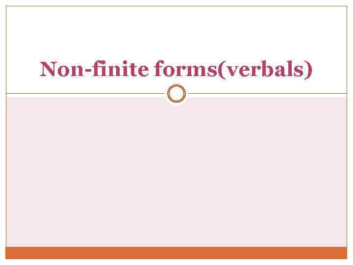 Non-finite forms(verbals) 