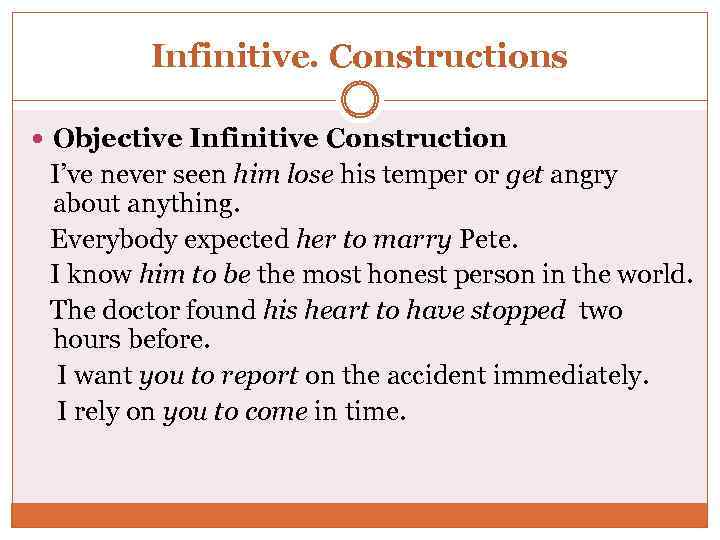 Infinitive. Constructions Objective Infinitive Construction I’ve never seen him lose his temper or get