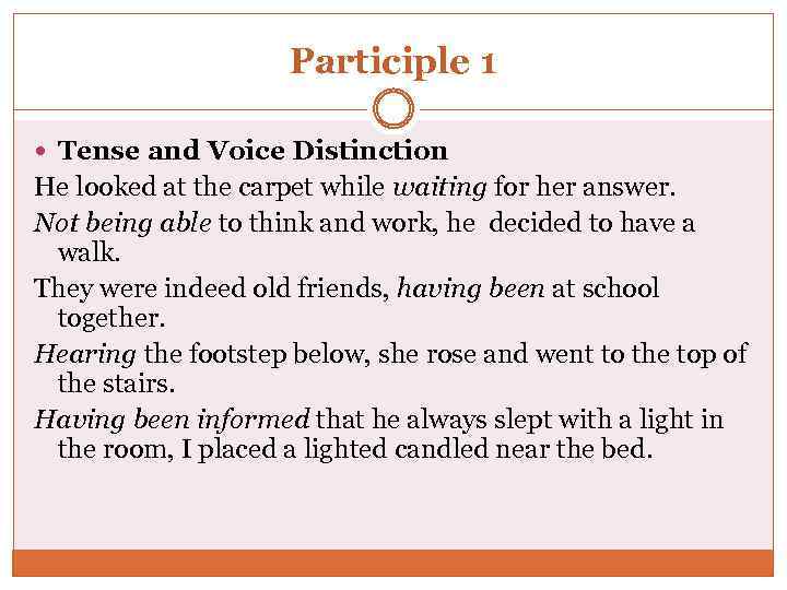 Participle 1 Tense and Voice Distinction He looked at the carpet while waiting for