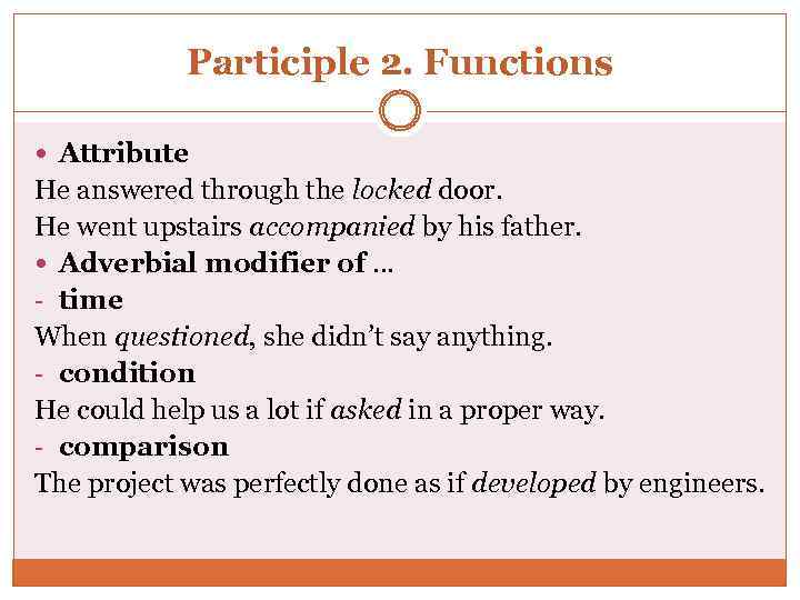 Participle 2. Functions Attribute He answered through the locked door. He went upstairs accompanied