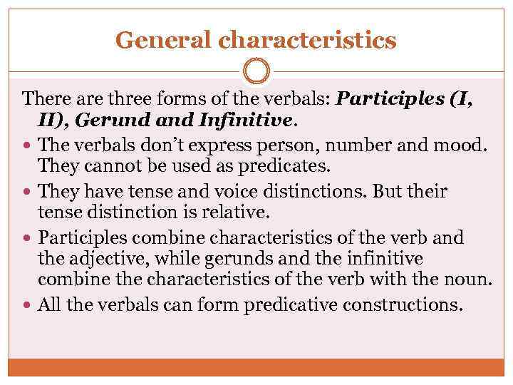 General characteristics There are three forms of the verbals: Participles (I, II), Gerund and