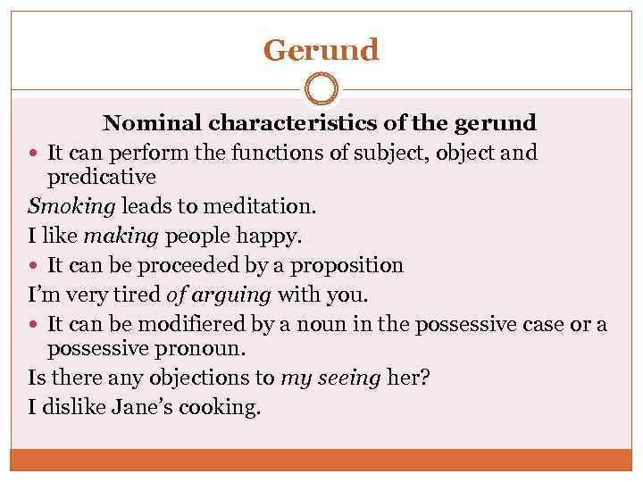 Gerund Nominal characteristics of the gerund It can perform the functions of subject, object