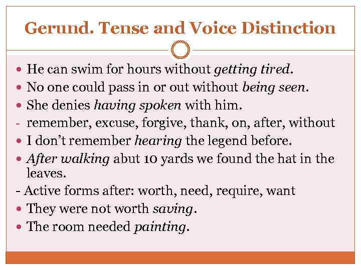 Gerund. Tense and Voice Distinction He can swim for hours without getting tired. No