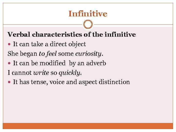 Infinitive Verbal characteristics of the infinitive It can take a direct object She began