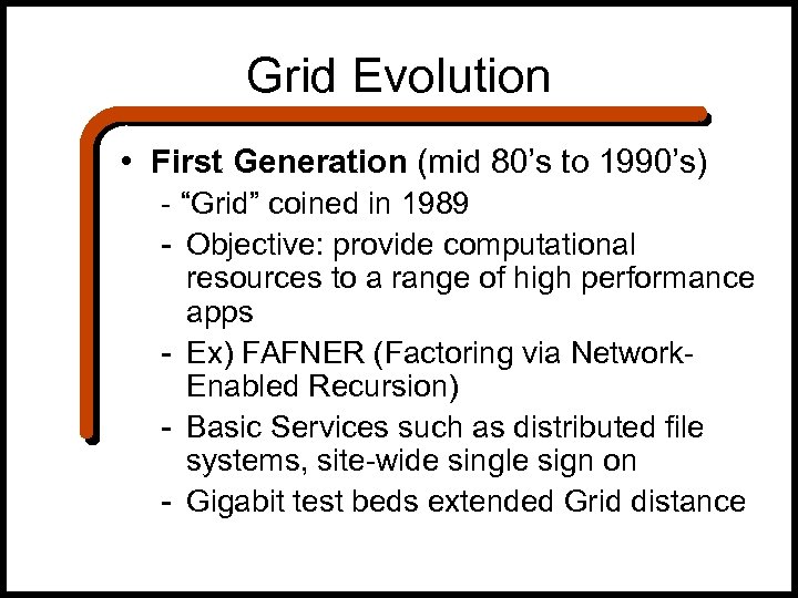 Grid Evolution • First Generation (mid 80’s to 1990’s) - “Grid” coined in 1989