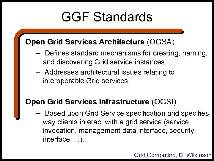 GGF Standards Open Grid Services Architecture (OGSA) – Defines standard mechanisms for creating, naming,