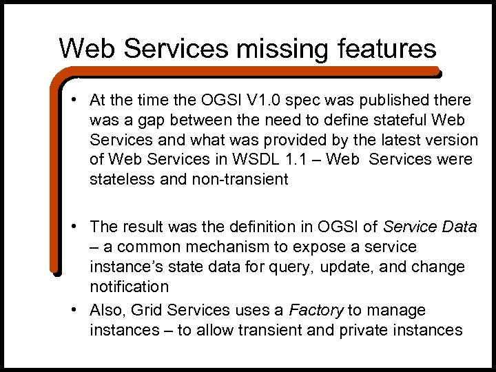 Web Services missing features • At the time the OGSI V 1. 0 spec