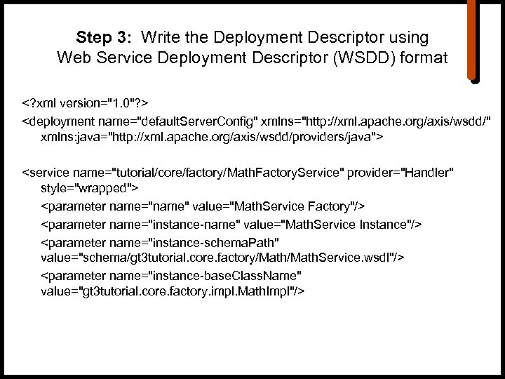 Step 3: Write the Deployment Descriptor using Web Service Deployment Descriptor (WSDD) format <?