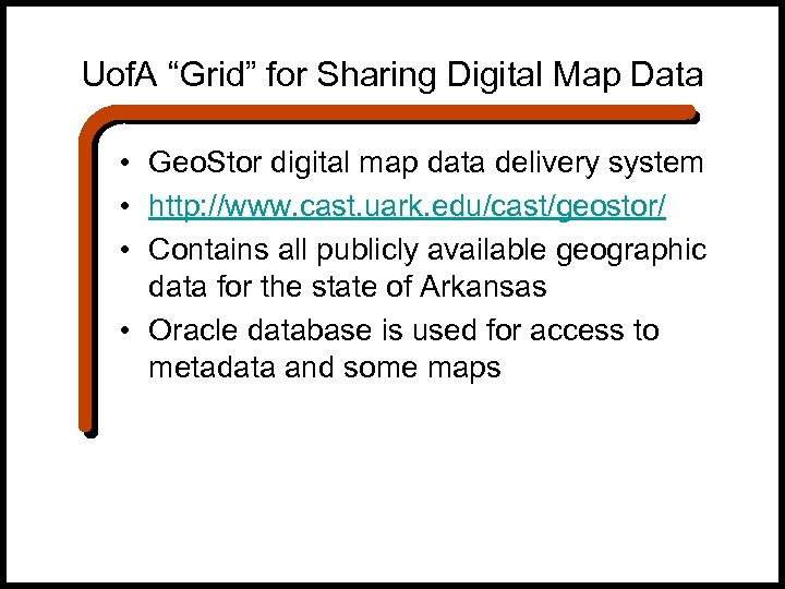 Uof. A “Grid” for Sharing Digital Map Data • Geo. Stor digital map data