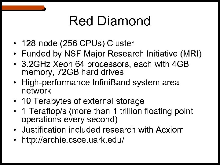 Red Diamond • 128 -node (256 CPUs) Cluster • Funded by NSF Major Research