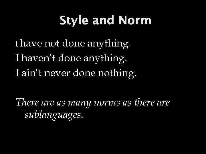 Style and Norm I have not done anything. I haven’t done anything. I ain’t