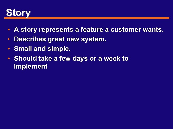 Story • • A story represents a feature a customer wants. Describes great new