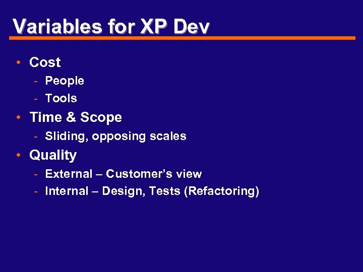 Variables for XP Dev • Cost - People - Tools • Time & Scope