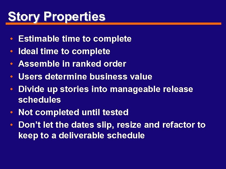 Story Properties • • • Estimable time to complete Ideal time to complete Assemble