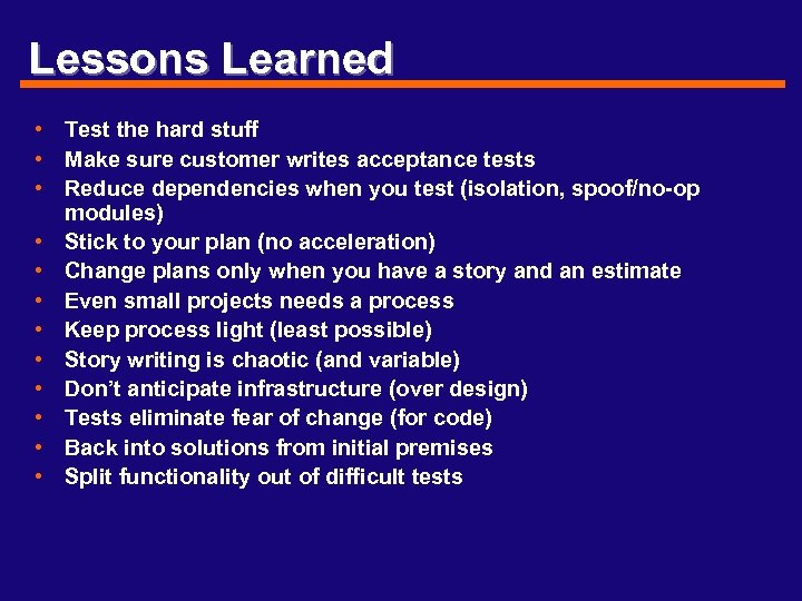 Lessons Learned • Test the hard stuff • Make sure customer writes acceptance tests
