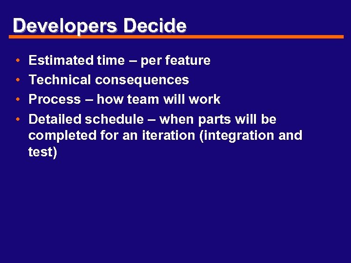 Developers Decide • • Estimated time – per feature Technical consequences Process – how