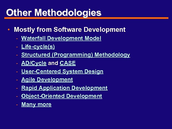 Other Methodologies • Mostly from Software Development - Waterfall Development Model Life-cycle(s) Structured (Programming)