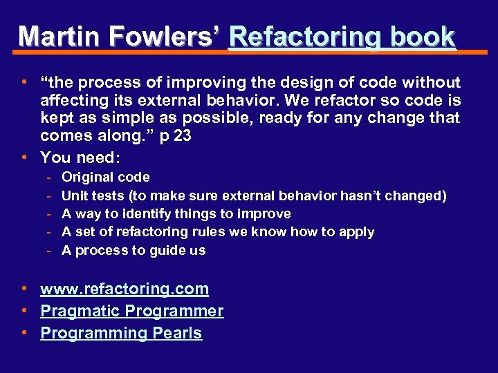 Martin Fowlers’ Refactoring book • “the process of improving the design of code without