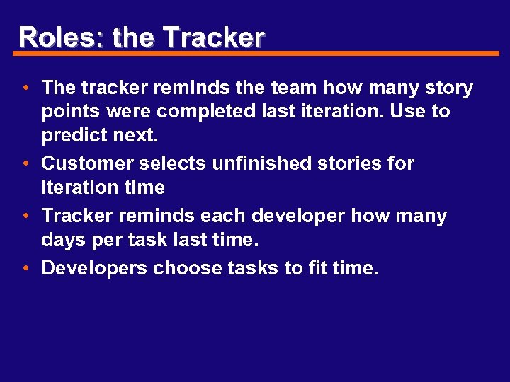Roles: the Tracker • The tracker reminds the team how many story points were